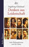 Denken aus Leidenschaft - Ingeborg Gleichauf - 9783423623810