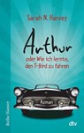 Arthur oder Wie ich lernte, den T-Bird zu fahren - Sarah N. Harvey - 9783423626040