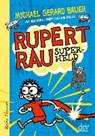 Bauer, M: Rupert Rau Superheld - BAUER,  Michael Gerard ; Bauer, Joe ; Mihr, Ute - 9783423640183