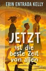 Jetzt ist die beste Zeit von allen - Erin Entrada Kelly - 9783423641357