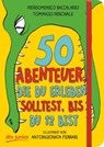 50 Abenteuer, die du erleben solltest, bis du 12 bist - Pierdomenico Baccalario ; Tommaso Percivale - 9783423761789
