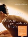 Atlas des ganzheitlichen Heilens - Anna Elisabeth Röcker - 9783424151640