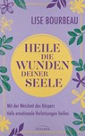 Heile die Wunden Deiner Seele - Lise Bourbeau - 9783424155068