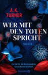 Wer mit den Toten spricht - A. K. Turner - 9783426282496