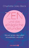 Zen und das alltägliche Wunder - Charlotte Joko Beck - 9783426293324