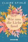 Wie uns die Liebe fand - Claire Stihlé - 9783426307380