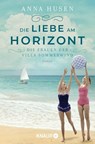 Die Frauen der Villa Sommerwind. Die Liebe am Horizont - Anna Husen - 9783426447888