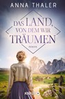 Das Land, von dem wir träumen - Anna Thaler - 9783426527832