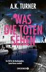 Was die Toten sehen - A. K. Turner - 9783426562826