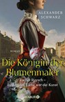 Die Königin der Blumenmaler. Rachel Ruysch - Ihre größte Liebe war die Kunst - Alexander Schwarz - 9783426563090