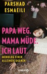Papa weg. Mama müde. Ich laut. - Parshad Esmaeili - 9783426569177
