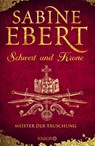 Schwert und Krone - Meister der Täuschung - Sabine Ebert - 9783426654125