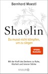 Shaolin - Du musst nicht kämpfen, um zu siegen! - Bernhard Moestl - 9783426783986