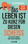 Das Leben ist zu kurz für diesen Scheiß - Lea Blumenthal - 9783426791813