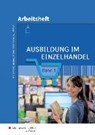 Ausbildung im Einzelhandel 1. Arbeitsheft - MENNE,  Jörn ; Charfreitag, Claudia ; Müller-Stefer, Udo ; Schaub, Ingo - 9783427310747