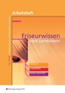 Friseurwissen nach Lernfeldern. Arbeitsheft - Margit Meisterburg ; Ulrike Neujahr ; Wolfgang Schmidt ; Sigrid Schwatlo - 9783427913542