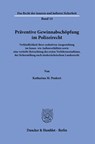 Präventive Gewinnabschöpfung im Polizeirecht. - Katharina M. Peukert - 9783428180387