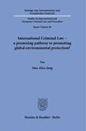 International Criminal Law - a promising pathway to promoting global environmental protection? - Sina Alica Jung - 9783428195220