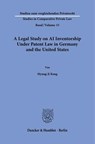 A Legal Study on AI Inventorship Under Patent Law in Germany and the United States - Myung-Ji Kang - 9783428196104