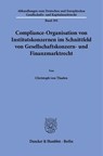 Compliance-Organisation von Institutskonzernen im Schnittfeld von Gesellschaftskonzern- und Finanzmarktrecht - Christoph von Thaden - 9783428196470