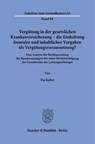 Vergütung in der gesetzlichen Krankenversicherung - die Einhaltung formaler und inhaltlicher Vorgaben als Vergütungsvoraussetzung? - Pia Koller - 9783428197071