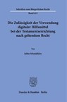 Die Zulässigkeit der Verwendung digitaler Hilfsmittel bei der Testamentserrichtung nach geltendem Recht - Julius Schmädicke - 9783428197484