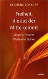 Freiheit, die aus der Mitte kommt - Klemens Schaupp - 9783429054199