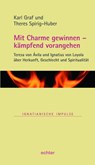 Mit Charme gewinnen - kämpfend vorangehen - Karl Graf ; Theres Spirig-Huber - 9783429054854