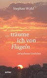 träume ich von Flügeln - Stephan Wahl - 9783429056216