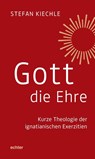 Gott die Ehre - Stefan Kiechle - 9783429056674