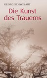 Die Kunst des Trauerns - Georg Schwikart - 9783429058906