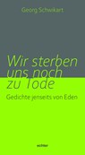 Wir sterben uns noch zu Tode - Georg Schwikart - 9783429059774