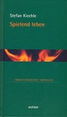 Spielend leben - Stefan Kiechle - 9783429061104