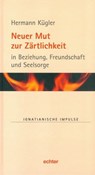 Neuer Mut zur Zärtlichkeit - Hermann Kügler - 9783429061845