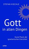 Gott in allen Dingen - Stefan Kiechle - 9783429066925