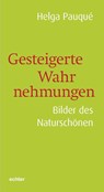 Gesteigerte Wahrnehmungen - Helga Pauqué - 9783429068868