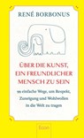 Über die Kunst, ein freundlicher Mensch zu sein - René Borbonus - 9783430211246