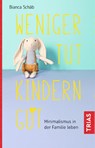 Weniger tut Kindern gut - Bianca Schäb - 9783432110707