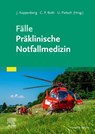 Fälle Präklinische Notfallmedizin - Joachim Koppenberg ; Christian Peter Both ; Urs Pietsch - 9783437210020