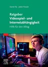 Ratgeber Videospiel- und Internetabhängigkeit - Jakob Florack ; Daniel Illy - 9783437229923