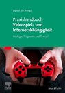 Praxishandbuch Videospiel- und Internetabhängigkeit - Daniel Illy - 9783437230912