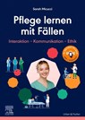 Pflege lernen mit Fällen, Interaktion - Kommunikation - Ethik - Sarah Micucci - 9783437250644