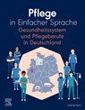 Pflege in Einfacher Sprache Gesundheitssystem und Pflegeberufe in Deutschland - Elsevier Gmbh - 9783437251757