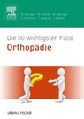 Die 50 wichtigsten Fälle Orthopädie - Nicolas Gumpert ; Matthias Fischer ; Martina Henniger ; Gerret Hochholz - 9783437417078
