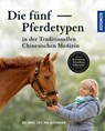 Die fünf Pferdetypen der Traditionellen Chinesischen Medizin - Ina Gösmeier - 9783440154984