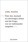 Über den Anstand in schwierigen Zeiten und die Frage, wie wir miteinander umgehen - Axel Hacke - 9783442159642