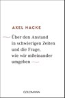 Über den Anstand in schwierigen Zeiten und die Frage, wie wir miteinander umgehen - Axel Hacke - 9783442159642
