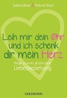 Leih mir dein Ohr und ich schenk dir mein Herz - Sabine Bösel ; Roland Bösel - 9783442173280