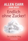Endlich ohne Zucker! - Allen Carr ; John Dicey - 9783442177110