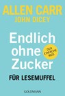 Endlich ohne Zucker! für Lesemuffel - Allen Carr ; John Dicey - 9783442178070